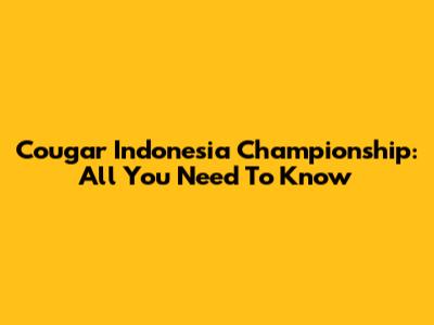 Cougar Indonesia Championship: All You Need To Know