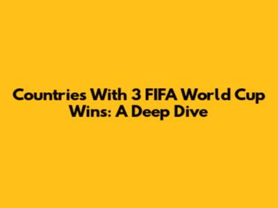 Countries With 3 FIFA World Cup Wins: A Deep Dive