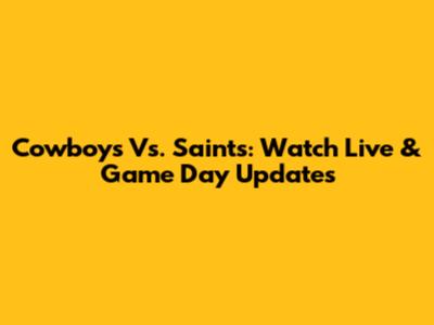 Cowboys Vs. Saints: Watch Live & Game Day Updates
