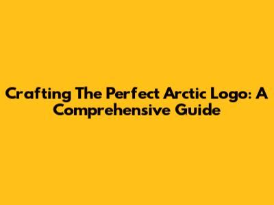 Crafting The Perfect Arctic Logo: A Comprehensive Guide