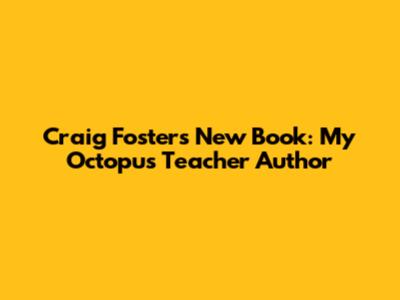 Craig Foster's New Book: My Octopus Teacher Author