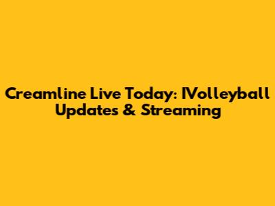 Creamline Live Today: IVolleyball Updates & Streaming
