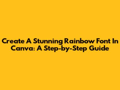 Create A Stunning Rainbow Font In Canva: A Step-by-Step Guide