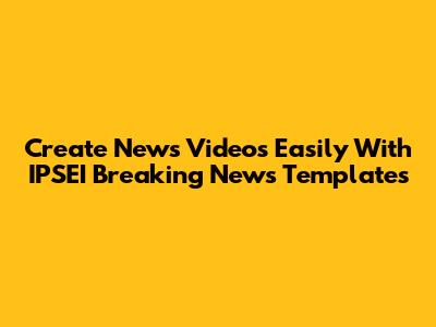Create News Videos Easily With IPSEI Breaking News Templates