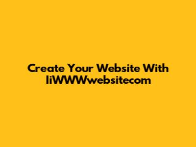 Create Your Website With IiWWWwebsitecom