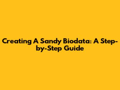 Creating A Sandy Biodata: A Step-by-Step Guide