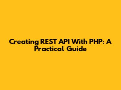 Creating REST API With PHP: A Practical Guide