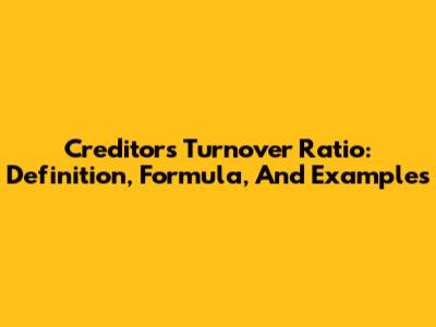 Creditors Turnover Ratio: Definition, Formula, And Examples