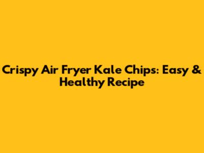 Crispy Air Fryer Kale Chips: Easy & Healthy Recipe