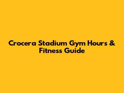 Crocera Stadium Gym Hours & Fitness Guide