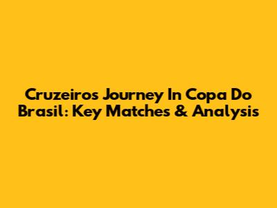 Cruzeiro's Journey In Copa Do Brasil: Key Matches & Analysis