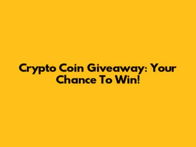 Crypto Coin Giveaway: Your Chance To Win!