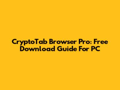 CryptoTab Browser Pro: Free Download Guide For PC