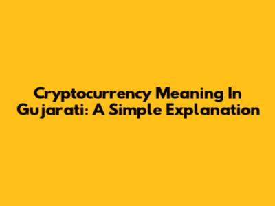 Cryptocurrency Meaning In Gujarati: A Simple Explanation