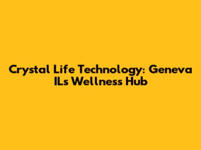 Crystal Life Technology: Geneva IL's Wellness Hub