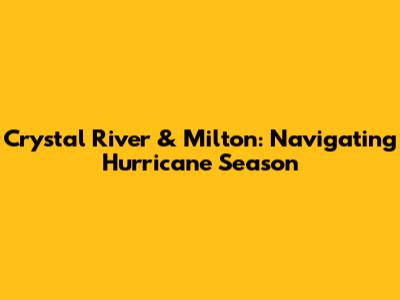 Crystal River & Milton: Navigating Hurricane Season