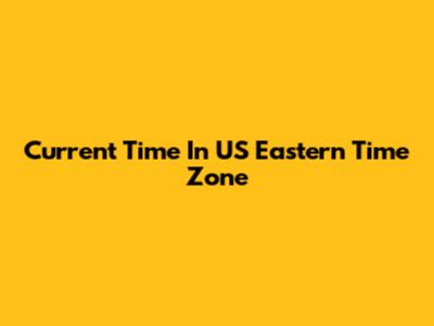 Current Time In US Eastern Time Zone
