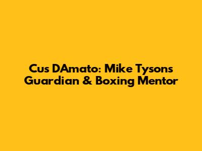 Cus D'Amato: Mike Tyson's Guardian & Boxing Mentor