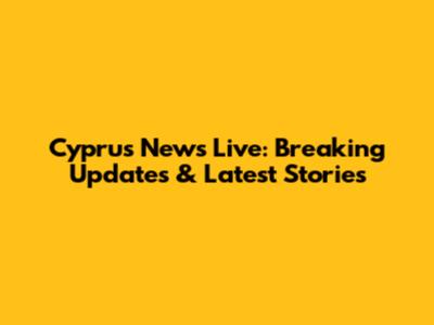 Cyprus News Live: Breaking Updates & Latest Stories