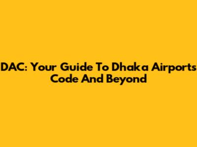 DAC: Your Guide To Dhaka Airport's Code And Beyond