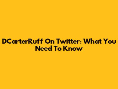 DCarterRuff On Twitter: What You Need To Know