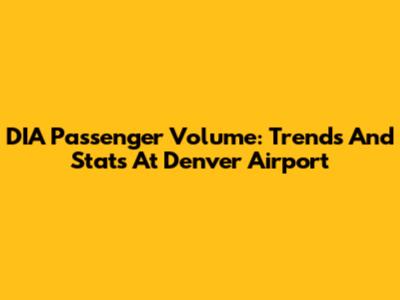 DIA Passenger Volume: Trends And Stats At Denver Airport