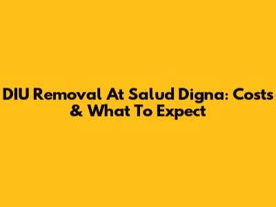 DIU Removal At Salud Digna: Costs & What To Expect
