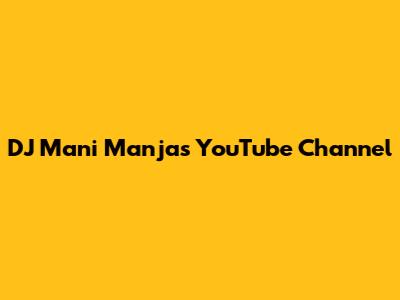 DJ Mani Manja's YouTube Channel