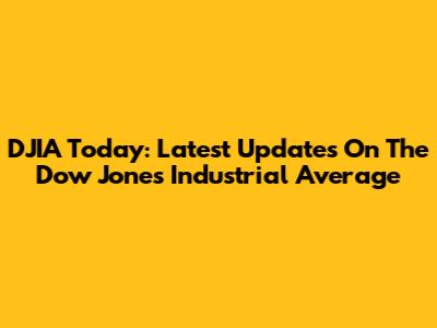 DJIA Today: Latest Updates On The Dow Jones Industrial Average