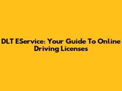 DLT EService: Your Guide To Online Driving Licenses