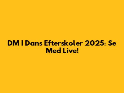 DM I Dans Efterskoler 2025: Se Med Live!