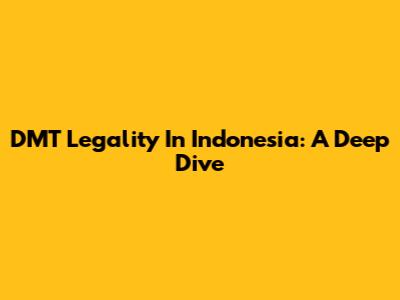 DMT Legality In Indonesia: A Deep Dive