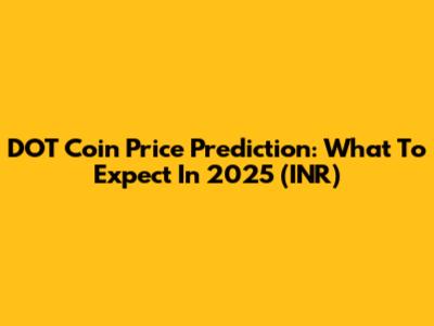 DOT Coin Price Prediction: What To Expect In 2025 (INR)