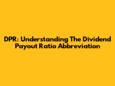 DPR: Understanding The Dividend Payout Ratio Abbreviation