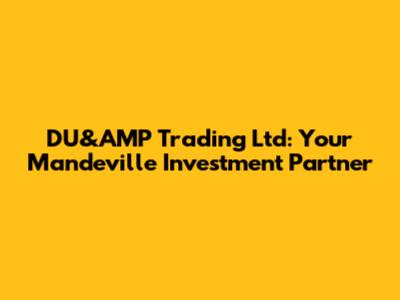 DU&AMP Trading Ltd: Your Mandeville Investment Partner