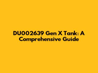 DU002639 Gen X Tank: A Comprehensive Guide