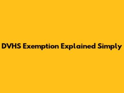 DVHS Exemption Explained Simply