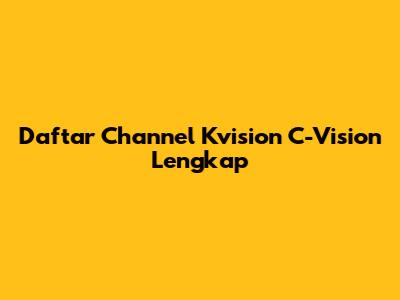 Daftar Channel Kvision C-Vision Lengkap