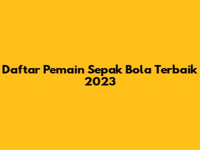 Daftar Pemain Sepak Bola Terbaik 2023