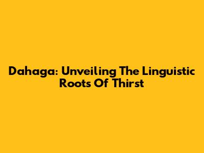 Dahaga: Unveiling The Linguistic Roots Of Thirst