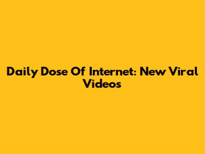 Daily Dose Of Internet: New Viral Videos