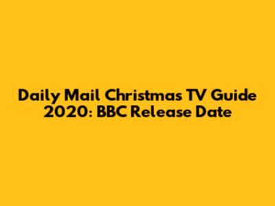 Daily Mail Christmas TV Guide 2020: BBC Release Date