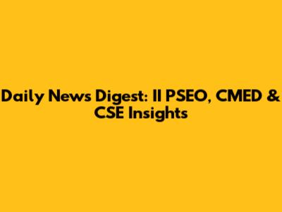 Daily News Digest: II PSEO, CMED & CSE Insights