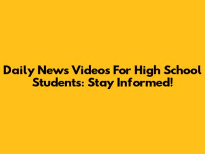 Daily News Videos For High School Students: Stay Informed!
