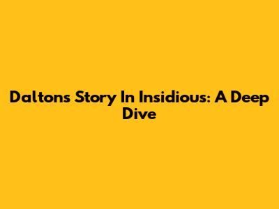 Dalton's Story In Insidious: A Deep Dive