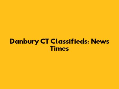 Danbury CT Classifieds: News Times