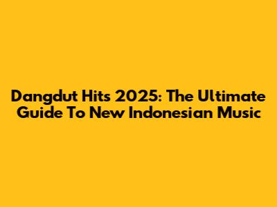 Dangdut Hits 2025: The Ultimate Guide To New Indonesian Music