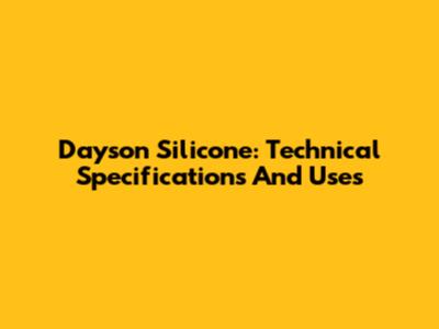 Dayson Silicone: Technical Specifications And Uses