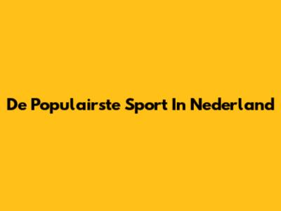 De Populairste Sport In Nederland