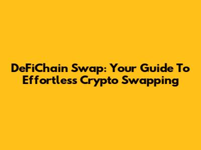 DeFiChain Swap: Your Guide To Effortless Crypto Swapping
